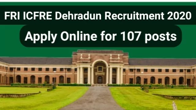 FRI ICFRE Dehradun Recruitment 2020 – Apply Online for 107 Vacancy, Notification, Exam Date