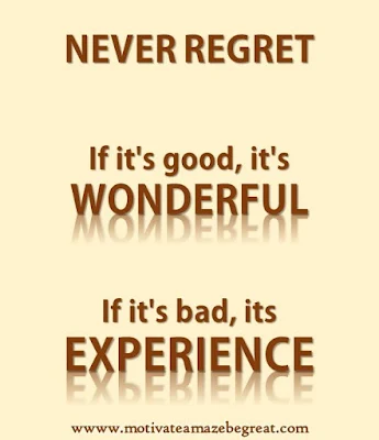 Motivational Pictures Quotes, Facebook Page, MotivateAmazeBeGREAT, Inspirational Quotes, Motivation, Quotations, Inspiring Pictures, Success, Quotes About Life, Life Hack: "NEVER REGRET. If it's good, it's WONDERFUL. If it's bad, its EXPERIENCE."