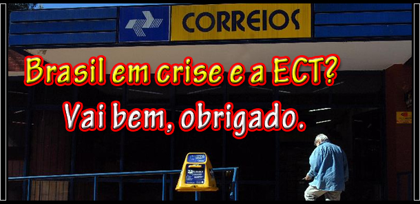 Brasil em crise e a ECT? Vai bem, obrigado.