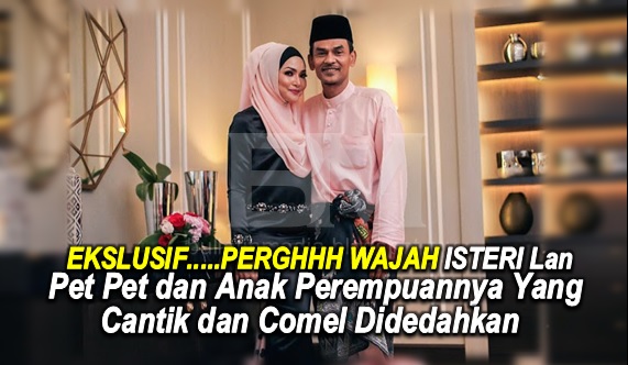 EKSLUSIF.....PERGHHH WAJAH ISTERI Lan Pet Pet dan Anak Perempuannya Yang Cantik dan Comel Didedahkan Kalah NEELOFA...19 GAMBAR