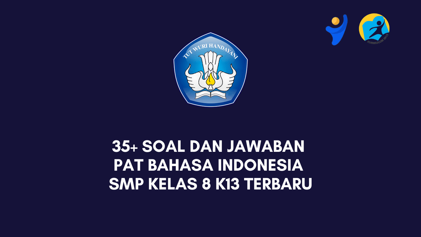 35+ Soal dan Jawaban PAT Bahasa Indonesia SMP Kelas 8 K13 Terbaru