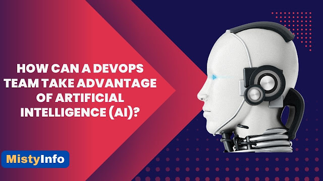 How Can a DevOps Team Take Advantage of Artificial Intelligence with AI In it.