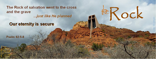 Image of church on a rocky hill bearing a large cross. Text in image says: The Rock of Salvation went to the cross and the grave just like He planned. Our eternity is secure. Psalm 62:5-8