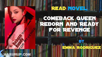 Read Comeback Queen Reborn and Ready for Revenge Novel Full Episode