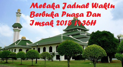 Melaka Jadual Waktu Berbuka Puasa Dan Imsak 2015 1436H 