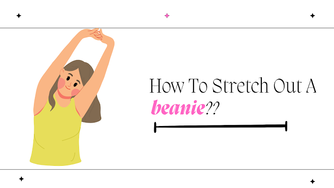 How To Stretch Out A Beanie