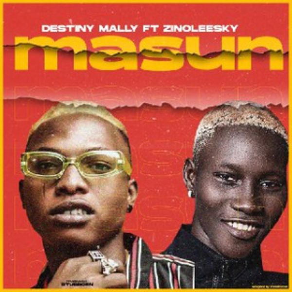 [Music] Destiny Mally Ft Zinoleesky – Masun