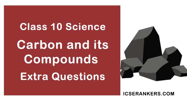 Chapter 4 Carbon and its Compounds Class 10 Science Extra Questions