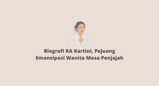 Biografi RA Kartini, Pejuang Emansipasi Wanita Masa Penjajah