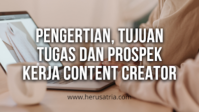 pengertian tujuan tugas dan prospek kerja content creator