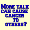 Talking much can cause cancer to others?