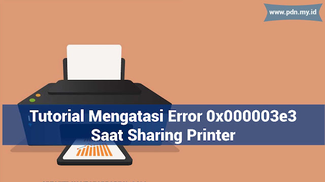 Tutorial Mengatasi Error 0x000003e3 Saat Sharing Printer - pdn.my.id