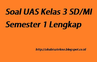 Soal UAS Kelas 3 SD/MI Semester 1 Lengkap