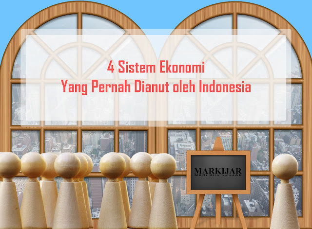4 Sistem Ekonomi Yang Pernah Dianut oleh Indonesia