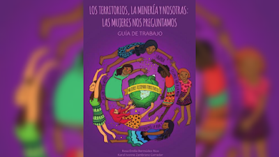 Los territorios, la minería y nosotras: Las mujeres nos preguntamos. Guía de trabajo - Rosa Bermúdez, Tatiana Roa, Karol Zambrano [PDF]