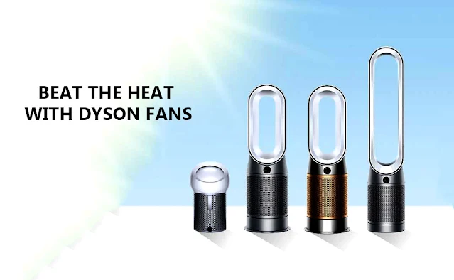 Beat the Heat with Dyson Fans: The Ultimate Cooling Solution You Need!