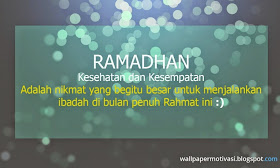 Gambar motivasi : Ramadhan, kesehatan dan kesempatan adalah nikmat yang begitu besar untuk menjalankan ibadah di bulan pernuh rahmat ini :)