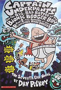 Captain Underpants and the Big, Bad Battle of the Bionic Booger Boy, Part 2: The Revenge of the Ridiculous Robo-Boogers (Captain Underpants #7) (Volume 7)