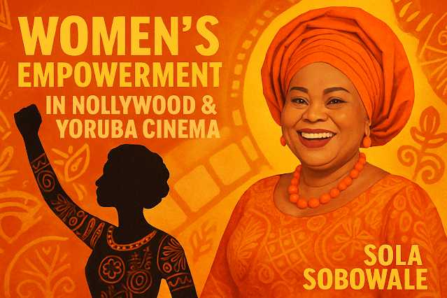 Beyond the Screen: Women's Empowerment Reshaping Nollywood and Yoruba Cinema in 2025