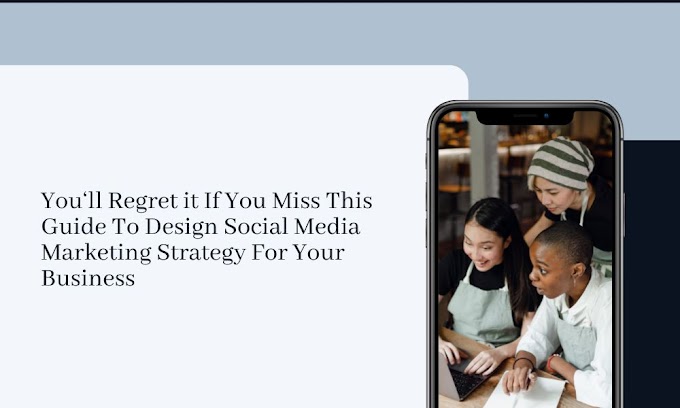You ‘ll Regret If You Miss This Guide To Design Social Media Marketing Strategy For Your Business