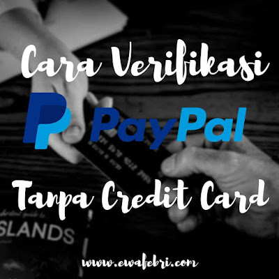 Cara Mudah Verifikasi Akun Paypal Tanpa Kartu Kredit