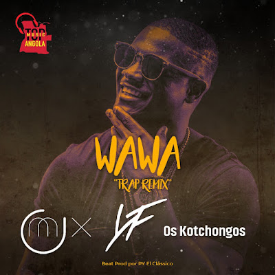 Dj OMix ft Young Family & Os Kotchongos - Wawa (Trap Remix) [Download] baixar nova musica descarregar 2019