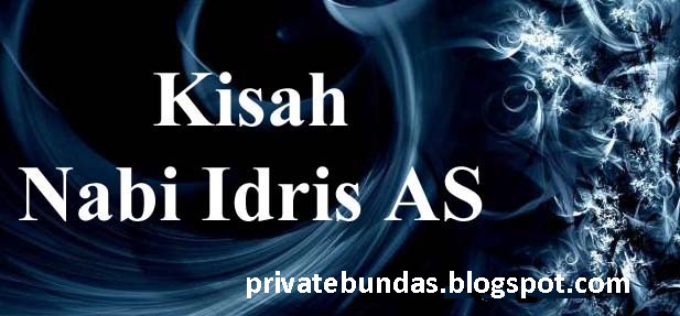 Private Bunda: Cerita Nabi Idris as