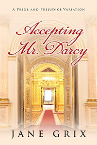 Accepting Mr. Darcy: A Pride and Prejudice Variation (English Edition)