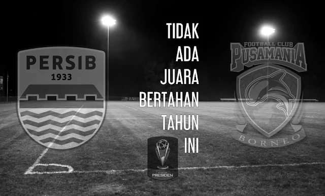 Tidak Ada Juara Bertahan Tahun Ini, piala presdien 2017, persib, pbfc