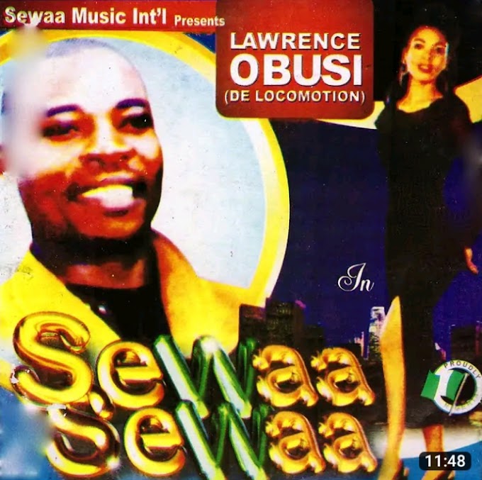 Music: Sewaa Sewaa - Lawrence Obusi (Locomotion) [Throwback song]