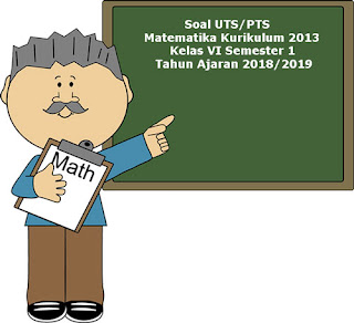  Soal sudah dilengkapi dengan kunci tanggapan Soal UTS/ Perguruan Tinggi Swasta Matematika Kelas 6 Semester 1 Kurikulum 2013 Revisi 2018