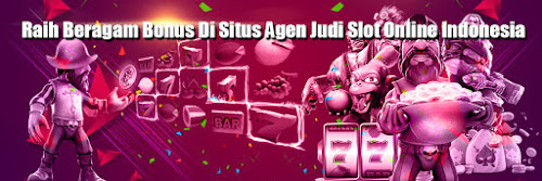 Raih Beragam Bonus Di Situs Agen Judi Slot Online Indonesia