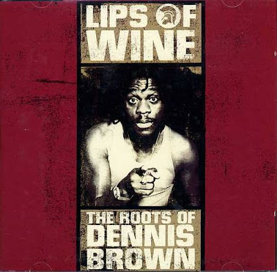 DENNIS BROWN - Lips of Wine: The Roots of Dennis Brown (2007)