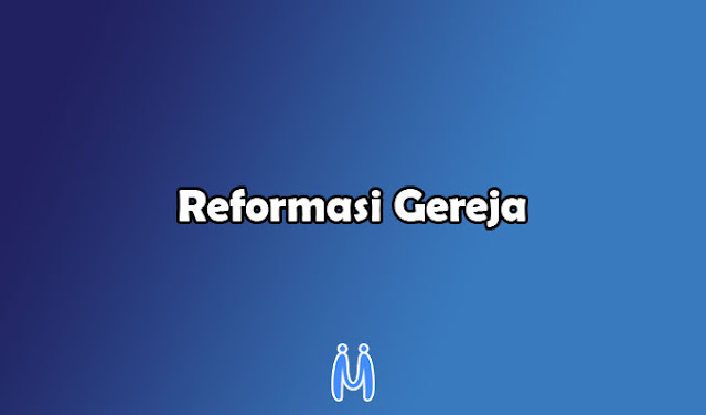 Latar Belakang dan Dampak Dari Reformasi Gereja