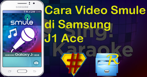 Cara Video Smule di Samsung J1 Ace Berhasil 100% Tanpa PC
