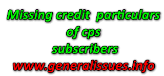 Missing credit particulars of cps subscribers