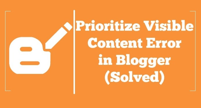 Solve Prioritize Visible Content Error in Blogger (BlogSpot)
