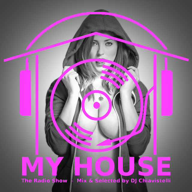 MY HOUSE | The Radio Show | Mix & Select by DJ Chiavistelli