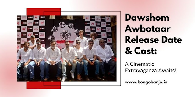 Dawshom Awbotaar Release Date & Cast