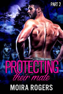 Protecting Their Mate Part 2 by Moira Rogers