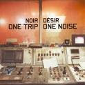 Noir Desir - One Trip One Noise