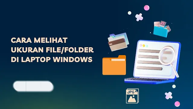 6 Cara Melihat Ukuran File/Folder di Laptop Windows Dengan Mudah
