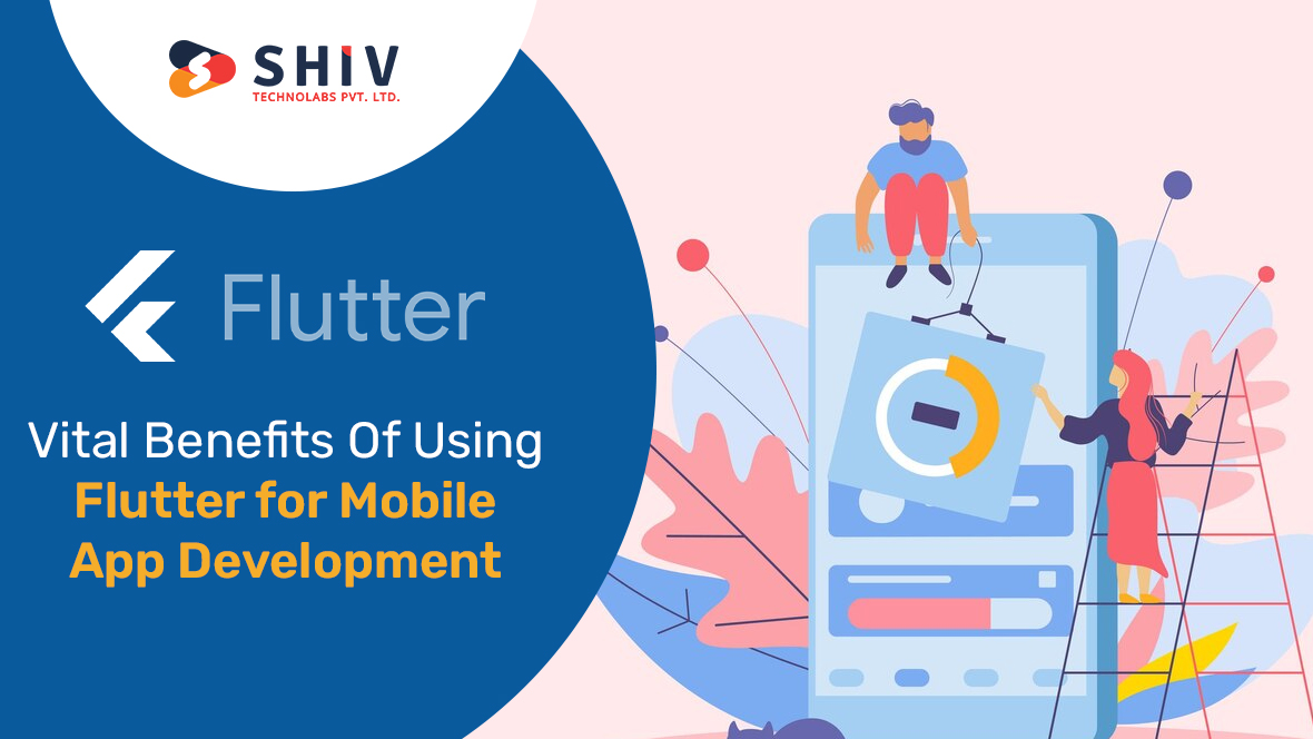 Vital Benefits Of Using Flutter for Mobile App Development