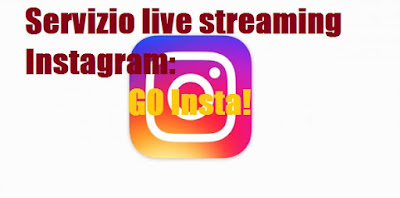 Servizio live streaming Instagram: prossimamente Go Insta!