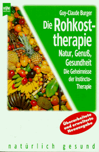 Die Rohkosttherapie. Die Geheimnisse der Instincto-Therapie