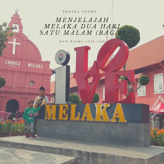 Menjelajah Melaka Dua Hari Satu Malam (Bagian 2)