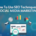 [NEW]How To Use SEO Techniques In Social Media Marketing