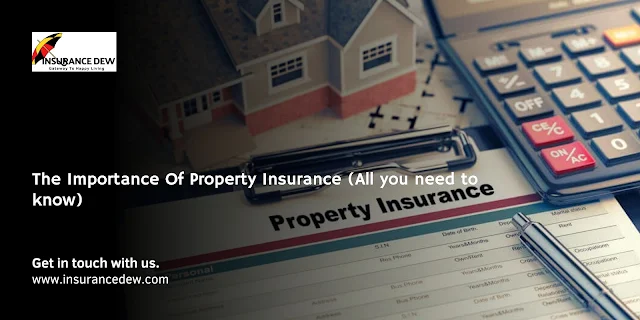 The Importance Of Property Insurance (All you need to know)