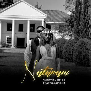 AUDIO: Christian Bella Ft Saraphina  - Natamani  - Download Mp3 