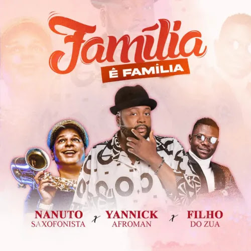 Yannick Afroman - Familía é Familía (feat Nanuto & Filho do Zua) 2022